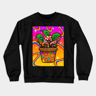 Plants make me happy Crewneck Sweatshirt